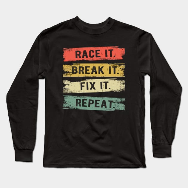 Build It Race It Break It Race Car Driver Racing Long Sleeve T-Shirt by Crazyshirtgifts